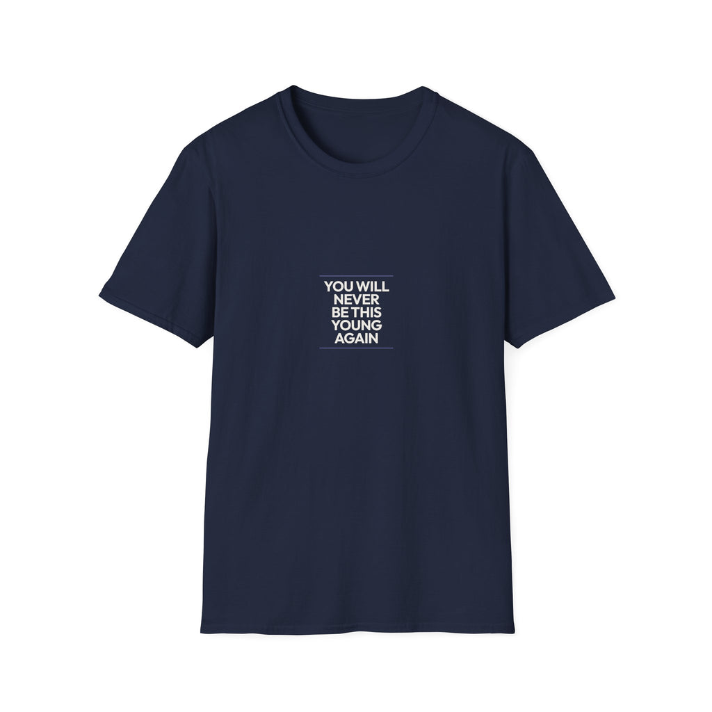 You Will Never Be This Young Again - Unisex Softstyle T-Shirt