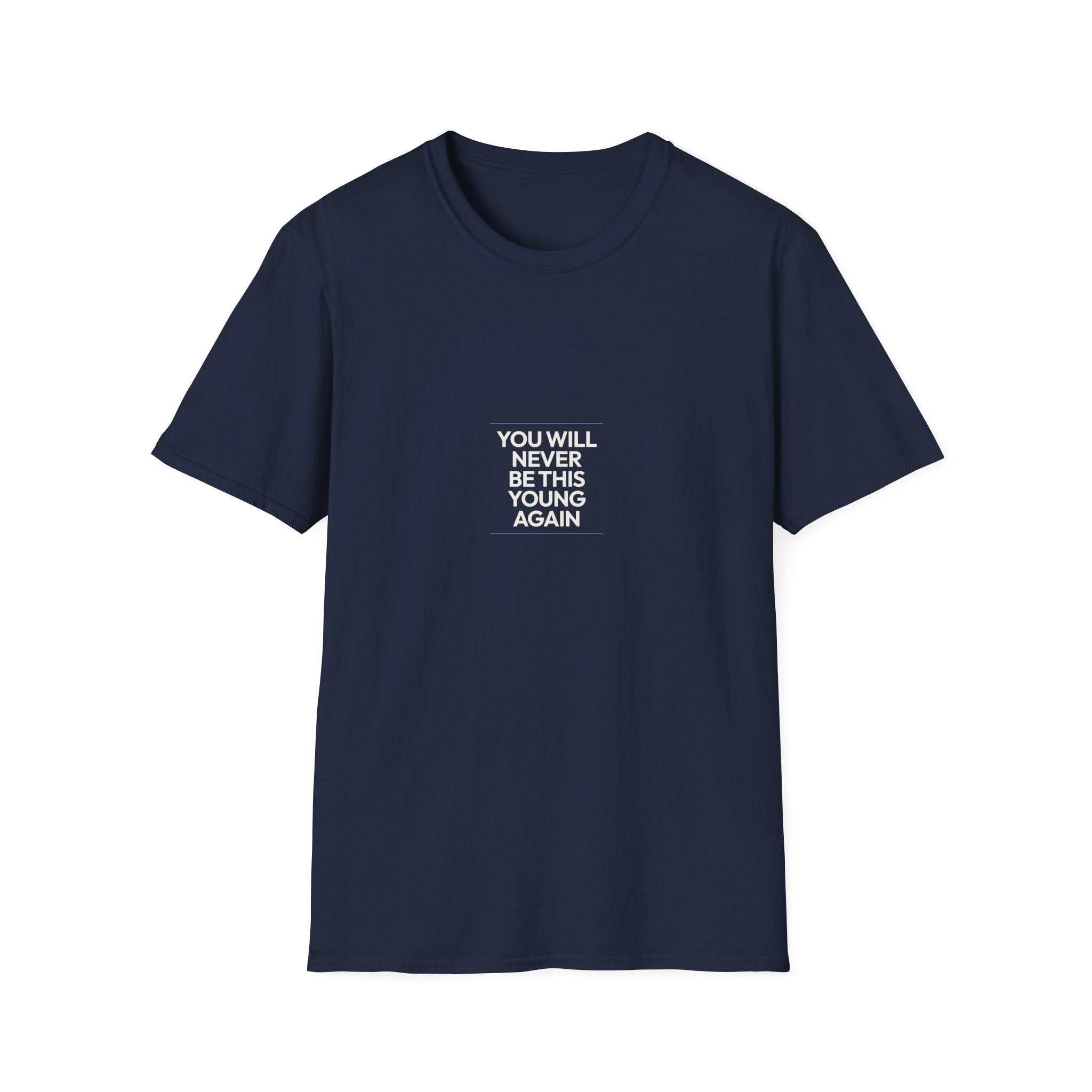 You Will Never Be This Young Again - Unisex Softstyle T-Shirt