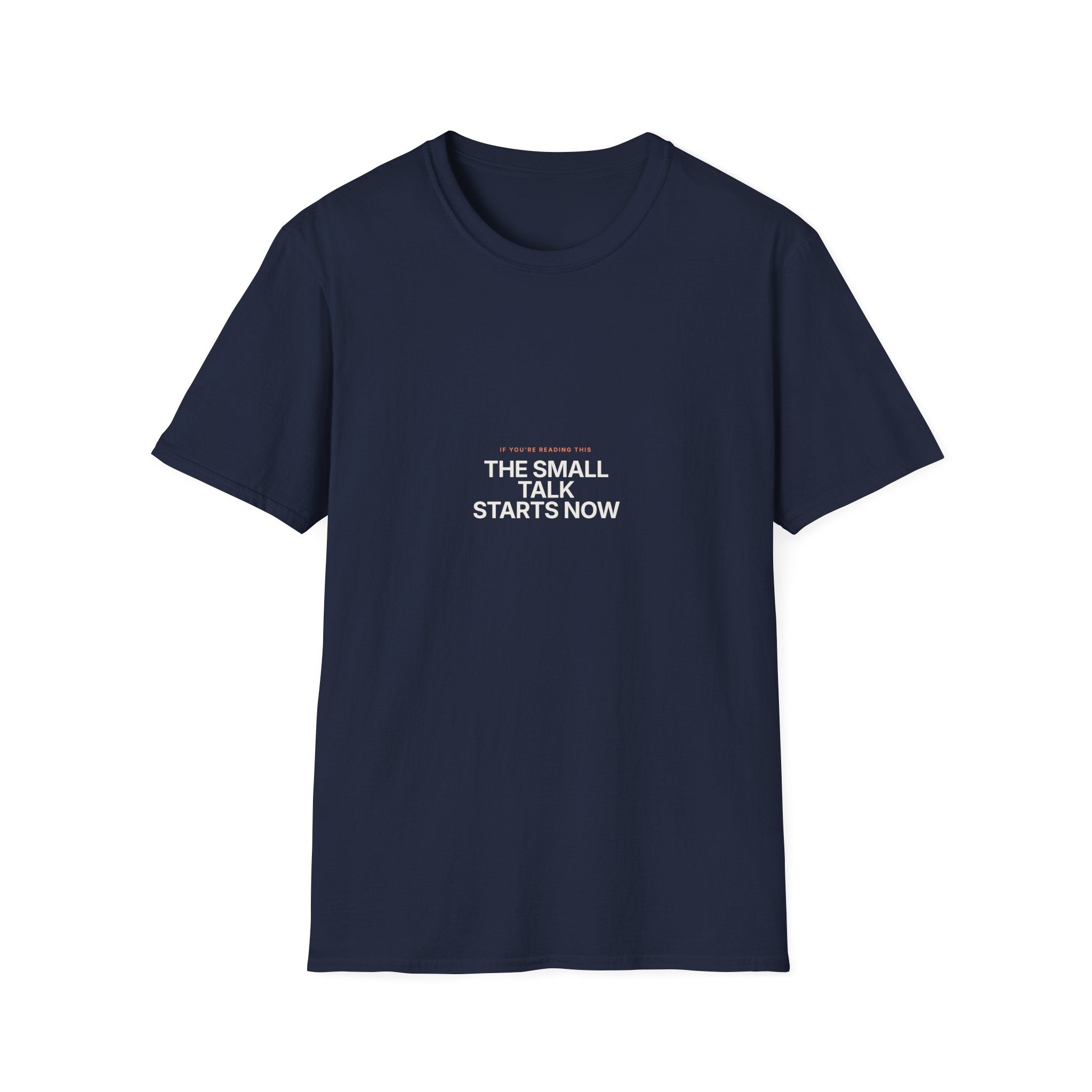 The Small Talk Starts Now - Unisex Softstyle T-Shirt