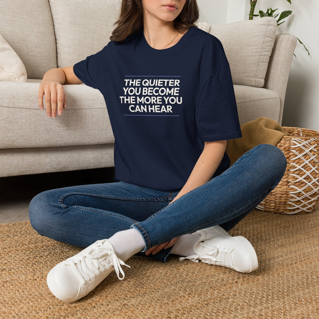 The Quieter You Become The More You Can Hear