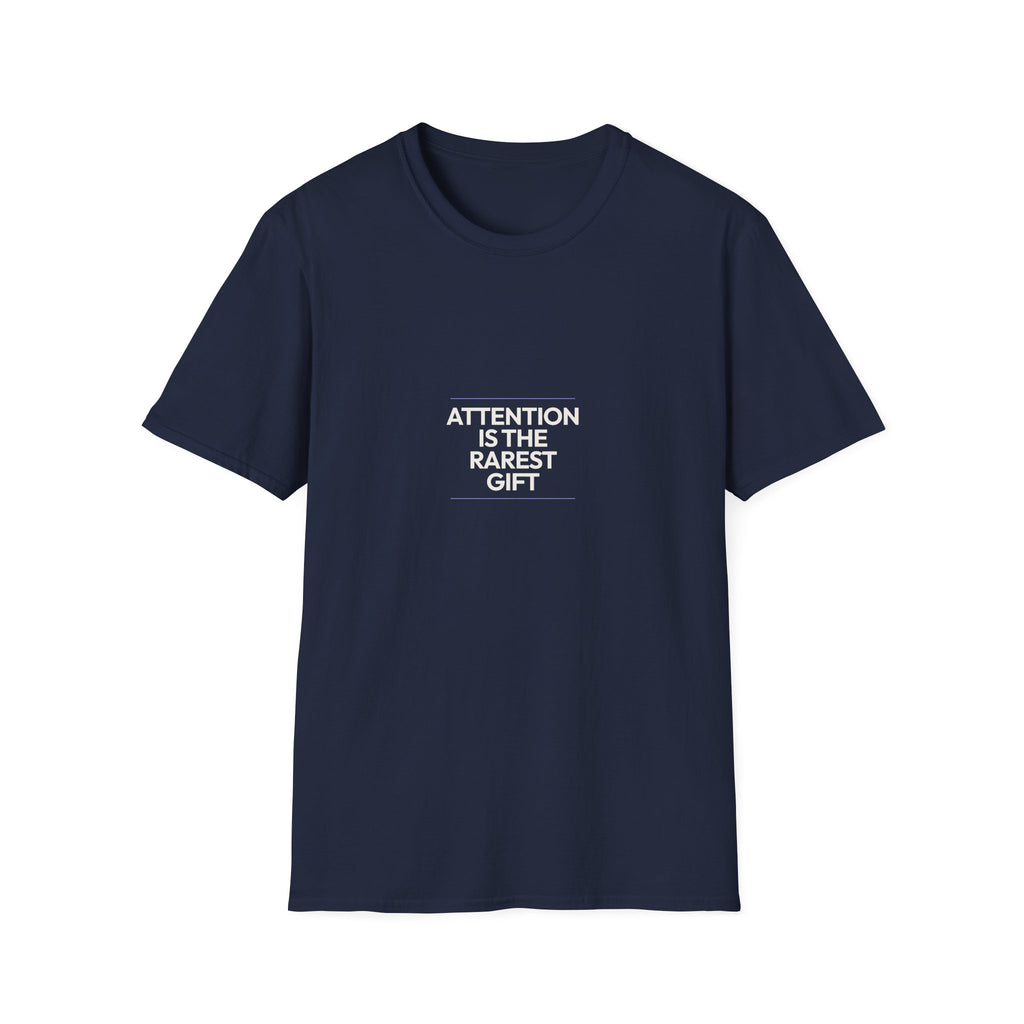 Attention Is The Rarest Gift - Unisex Softstyle T-Shirt