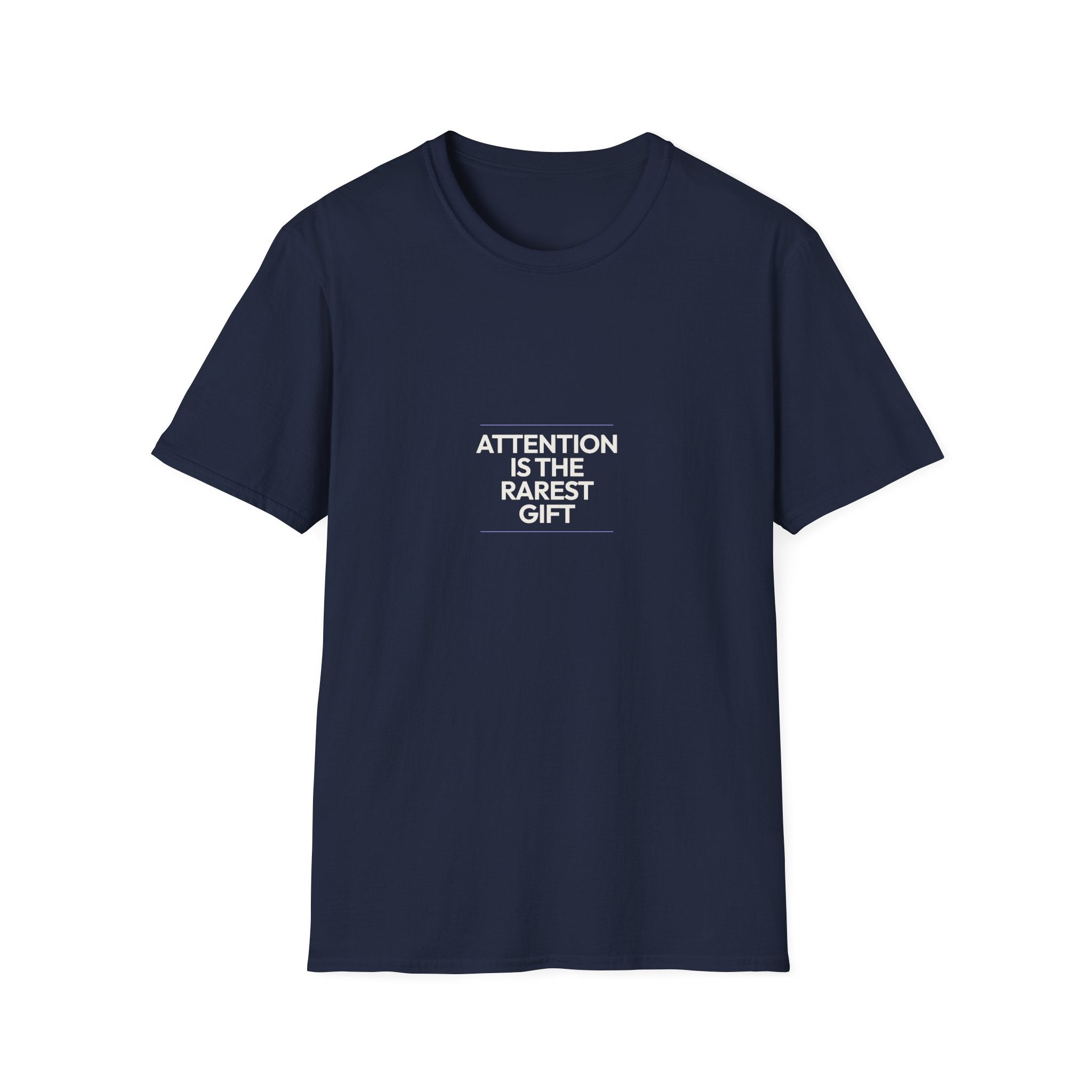 Attention Is The Rarest Gift - Unisex Softstyle T-Shirt
