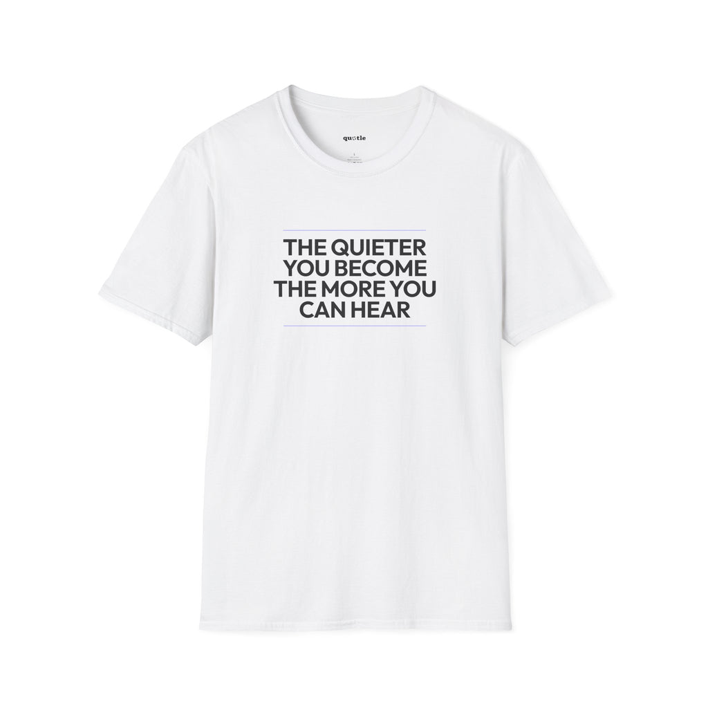 The Quieter You Become The More You Can Hear