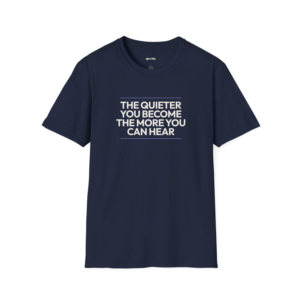 The Quieter You Become The More You Can Hear