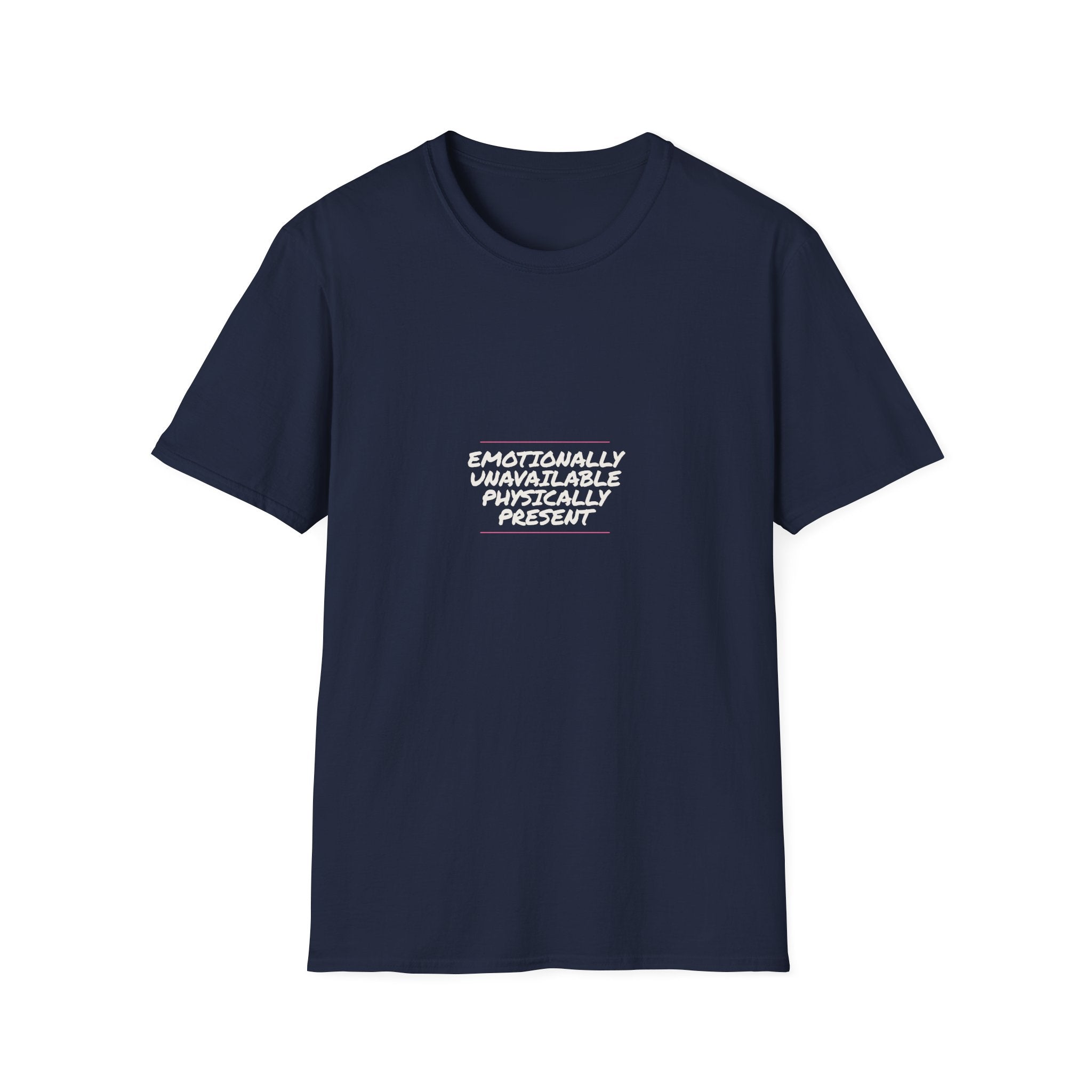 Emotionally Unavailable Physically Present - Unisex Softstyle T-Shirt