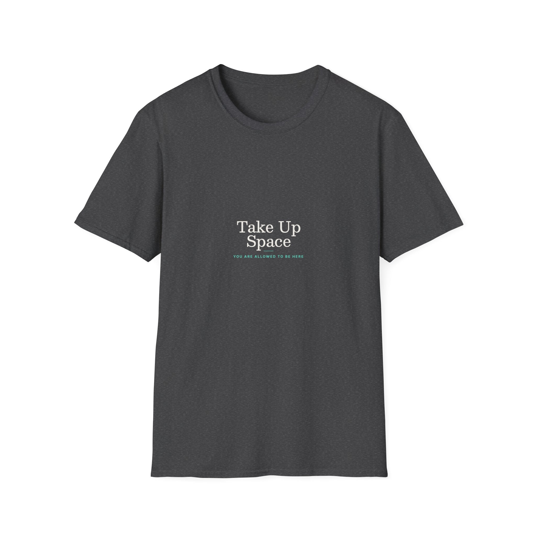 Take Up Space - Unisex Softstyle T-Shirt