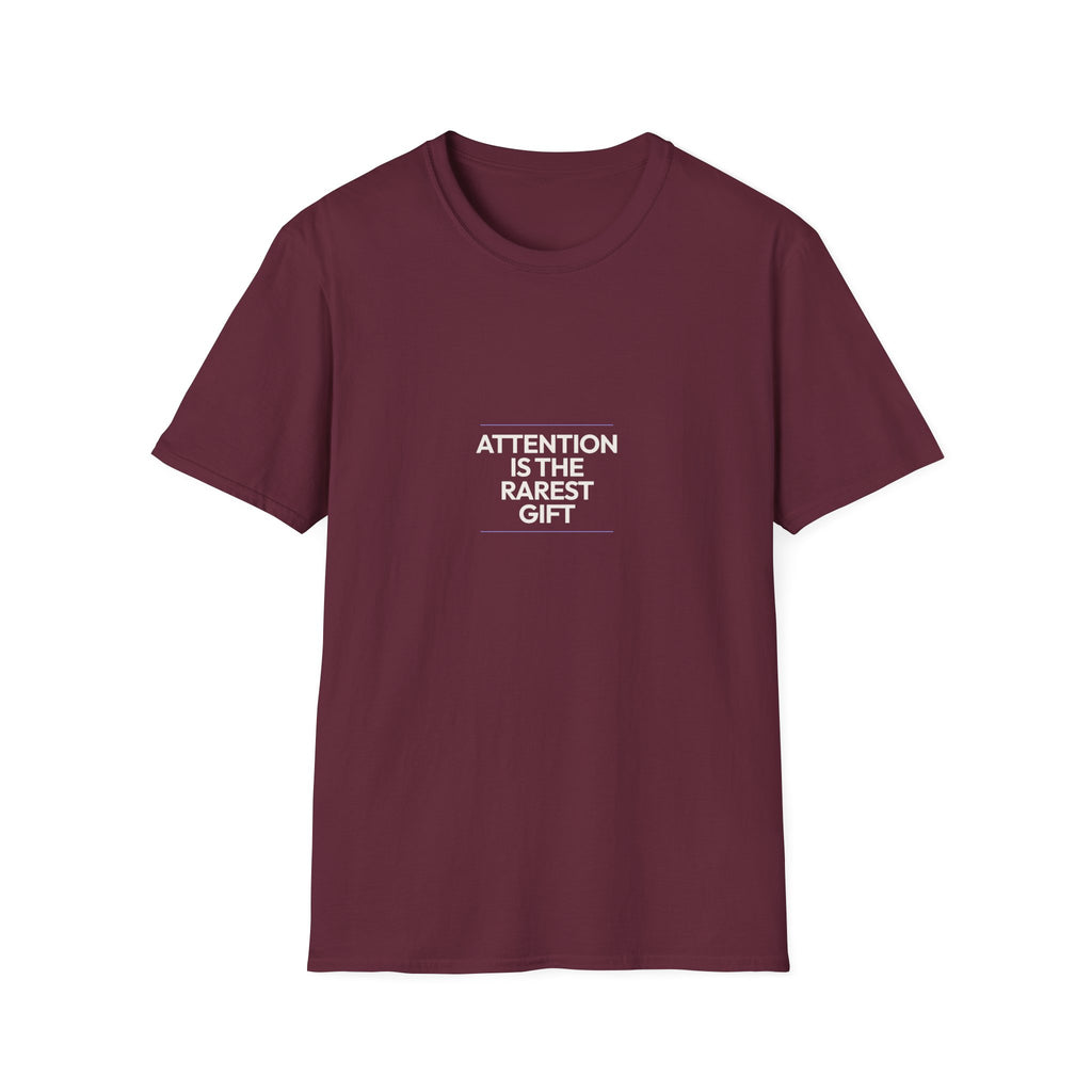 Attention Is The Rarest Gift - Unisex Softstyle T-Shirt