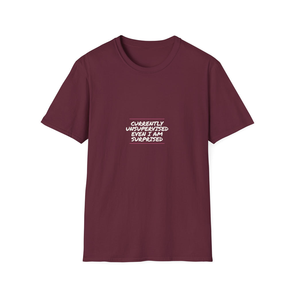 Currently Unsupervised Even I Am Surprised - Unisex Softstyle T-Shirt