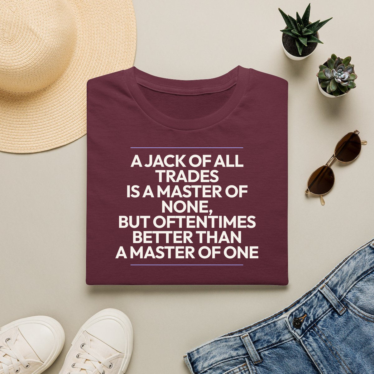 A Jack Of All Trades Is A Master Of None But Oftentimes Better Than A Master Of One - maroon folded