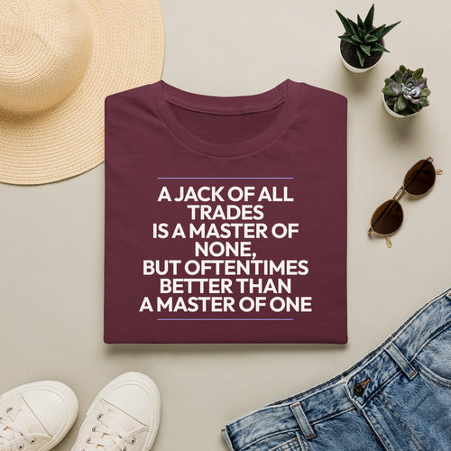 A Jack Of All Trades Is A Master Of None But Oftentimes Better Than A Master Of One - maroon folded