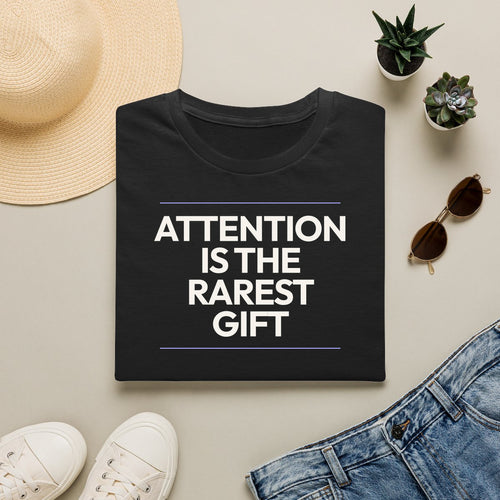 Attention Is The Rarest Gift - black folded