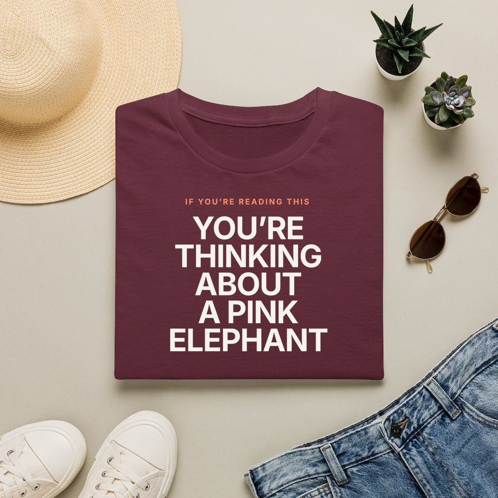 You’re Thinking About A Pink Elephant - maroon folded